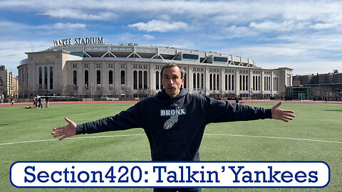 Section420: Talkin' Yankees - 2024 Season Begins