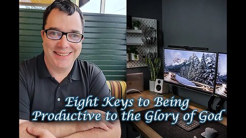Eight Keys to Being Productive to the Glory of God