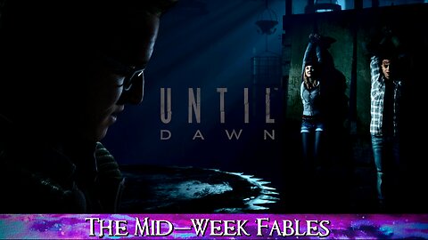 Until Dawn (Mid-Week Fables) Part 2