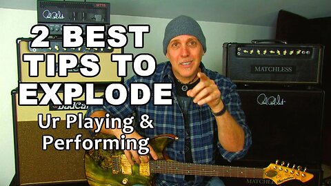 My 2 BEST TIPS to EXPLODE your guitar playing and performing