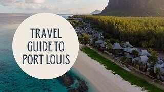 Discovering the Best of Port Louis: A Travel Guide to Mauritius' Vibrant Capital City