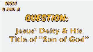 Jesus’ Deity & His Title of “Son of God”