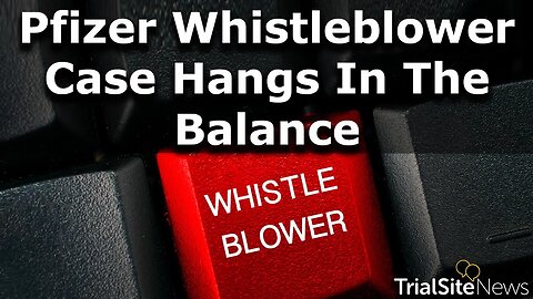 Pfizer Whistleblower Case Hangs In The Balance - Judge To Decide: Dismiss or Proceed to Discovery