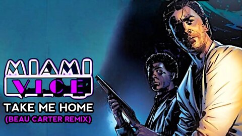 Miami Vice I Take Me Home (Beau Carter Remix)