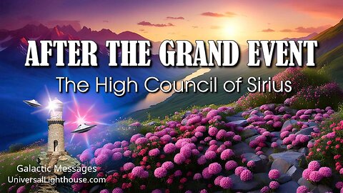 AFTER THE GRAND EVENT ~ The High Council of Sirius