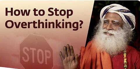 How to stop overthinking - Sadhguru