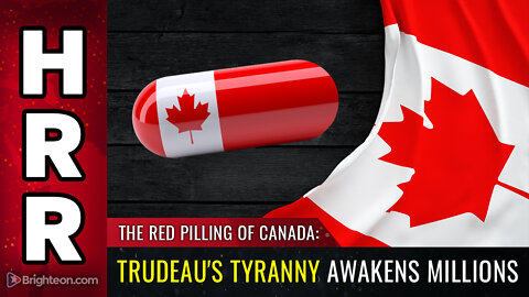 The RED PILLING of Canada: Trudeau's tyranny AWAKENS millions