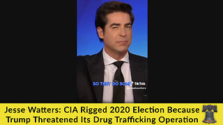 Jesse Watters: CIA Rigged 2020 Election Because Trump Threatened Its Drug Trafficking Operation