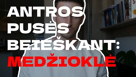ANTROS PUSĖS BEIEŠKANT #3 MEDŽIOKLĖ