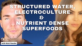 Structured Water, Electroculture & Nutrient Dense Superfoods | DTH Podcast
