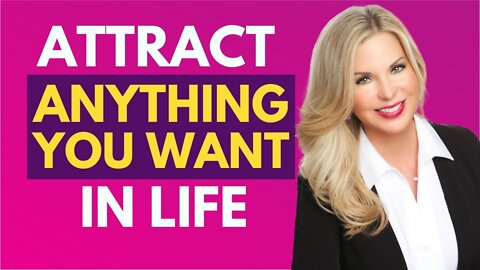 Attract Anything You Want in Life