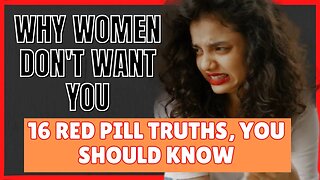 Why Women don't want you | 16 RED PILL TRUTHS FOR MEN & WOMEN