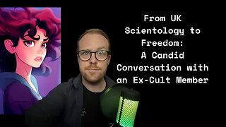 From UK Scientology to Freedom: A Candid Conversation with an Ex-Cult Member