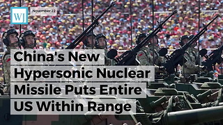 China's New Hypersonic Nuclear Missile Puts Entire US Within Range