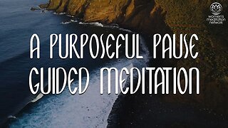 A Purposeful Pause // Guided Meditation for Women