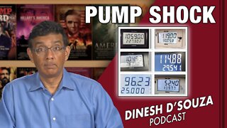 PUMP SHOCK Dinesh D’Souza Podcast Ep289