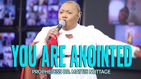 YOU ARE ANOINTED! | PROPHETESS DR. MATTIE NOTTAGE