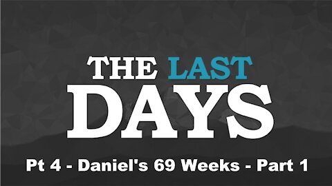 Daniel's 69 Weeks - Part One - The Last Days Pt 4
