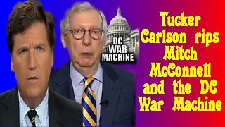 Tucker Carlson calls out war-hawk Mitch McConnell on his priorities.