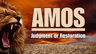 "Judgment or Restoration" Amos 9
