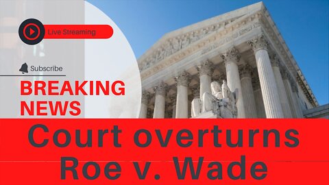 Court OVERTURNS Roe v. Wade