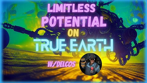 Limitless potential on True Earth W/ Delcos