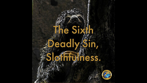 The Sixth Deadly Sin, Slothfulness.