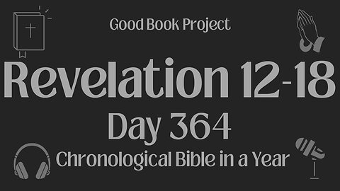 Chronological Bible in a Year 2023 - December 30, Day 364 - Revelation 12-18