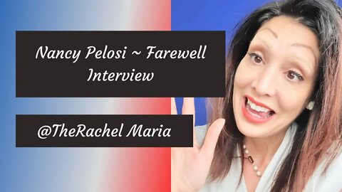 Nancy Pelosi ~ Farewell Interview *Full Video
