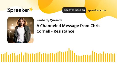 A Channeled Message from Chris Cornell - Resistance