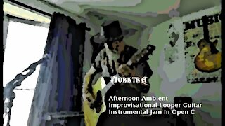 Afternoon Ambient Improvisational Looper Guitar Instrumental Jam In Open C