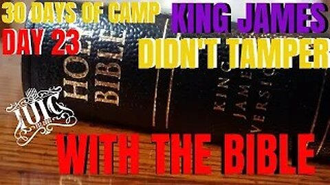 #IUIC: 30 Days of Camp Day 23: King James DID NOT Tamper with the Bible