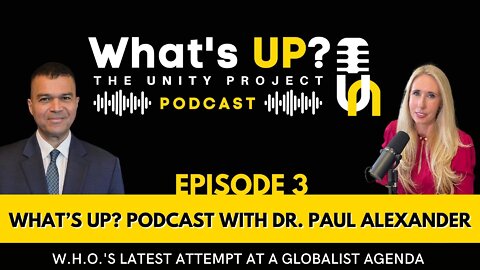 Ep. 3: The Unity Project Podcast with Dr. Paul Alexander – WHOs latest attempt at a globalist agenda