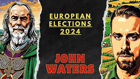 John Waters - European Elections