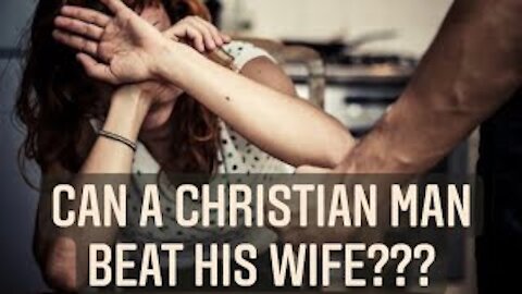 Is It Biblical For a Man to Beat His Wife???