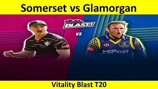 Somerset vs Glamorgan | SOM vs GLA | English T20 Blast | 2023 Vitality Blast T20 Live