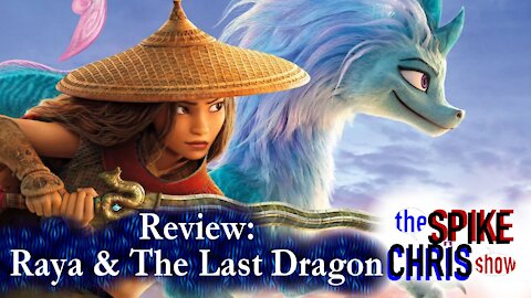 Review: RAYA AND THE LAST DRAGON - The SPIKE N CHRIS SHOW!