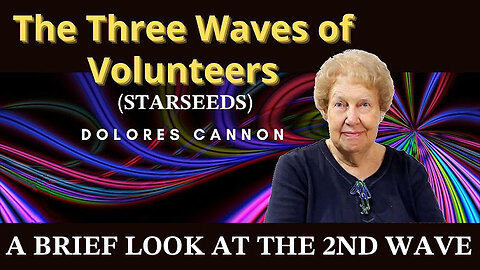 What is the 2nd Wave of Volunteers/Starseeds Like? — Dolores Cannon | WE in 5D: The 2nd Wave is Me. And is Probably the Wave Earth Has the Most Quantity of.