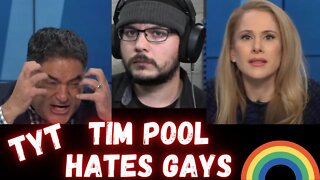 THE YOUNG TURKS THINKS TIM POOL HATES GAY PEOPLE.
