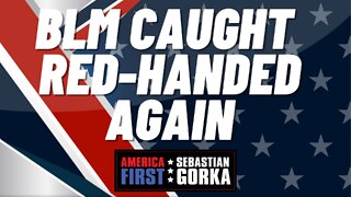 Sebastian Gorka FULL SHOW: BLM caught red-handed again