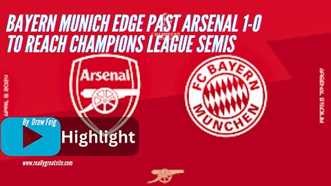 Bayern Munich Edge Past Arsenal 1-0 to Reach Champions League Semis