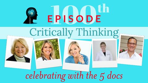 Critically Thinking with Dr. T and Dr. P Episode 100 5 DOCS - June 23 2022