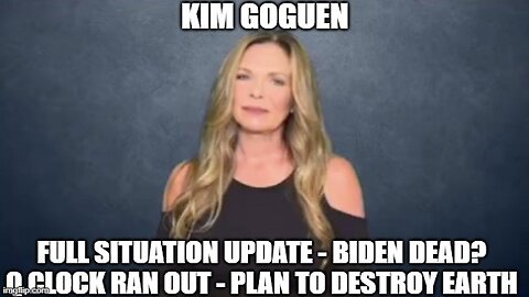 Kim Goguen Situation Update - Biden Dead? Q Clock Ran Out - Plan to Destroy Earth!