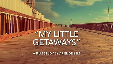 "My Little Getaways" - a film study by Ariel Deisem