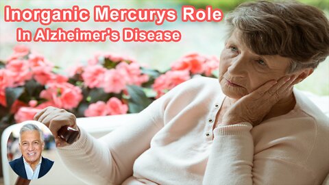 Inorganic Mercury Plays A Major Role In Alzheimer's Disease