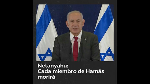 Netanyahu: Cada miembro de Hamás morirá