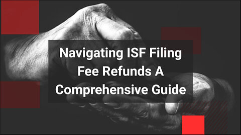 Mastering ISF Fee Refund Requests: Essential Tips for Importers