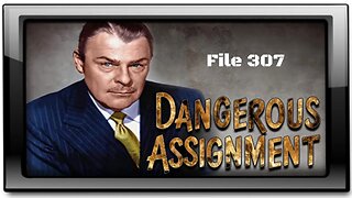 Dangerous Assignment - Old Time Radio Shows - File 307