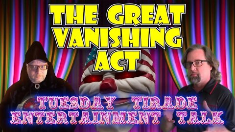 Tuesday Tirade Entertainment Talk - The Great Vanishing Act
