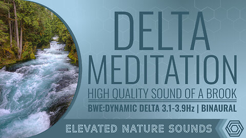 Delta Meditation with HQ Sound of a Brook BWE Dynamic Delta 3.1-3.9Hz Binaural